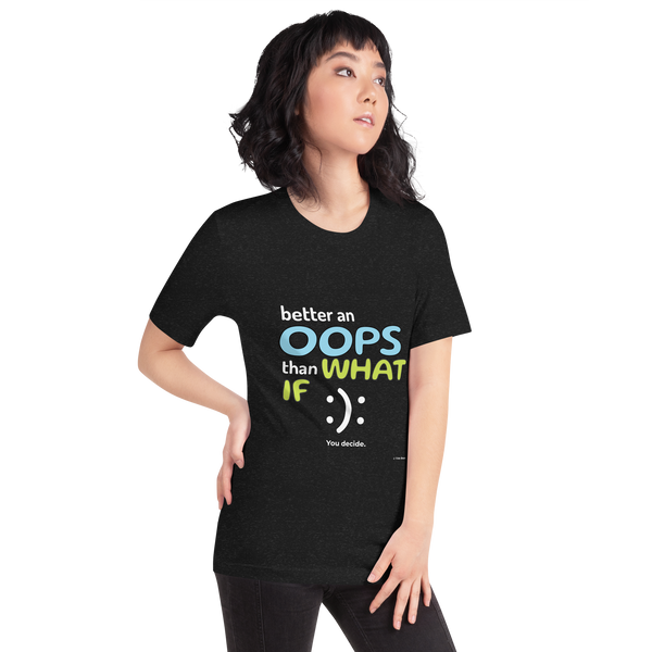 Better Oops Than What IF You Decide | Women Empowerment t-shirt gifts | Unisex t-shirt