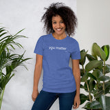 You Matter Women's Empowerment t-shirt | Mindfulness Self Esteem Gifts | Unisex t-shirt